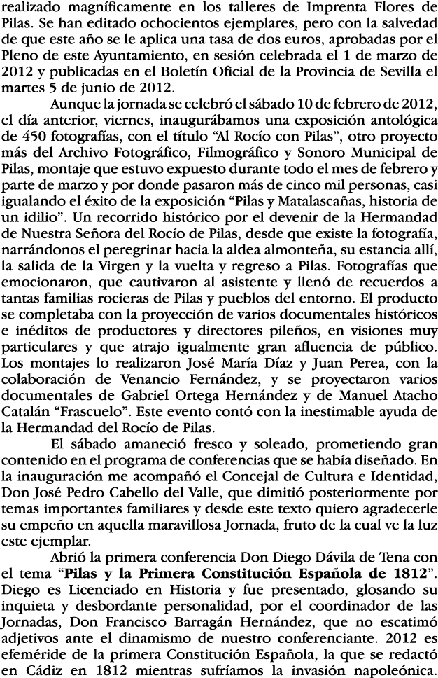 realizado magníficamente en los talleres de Imprenta Flores de Pilas  Se han editado ochocientos ejemplares, pero con   