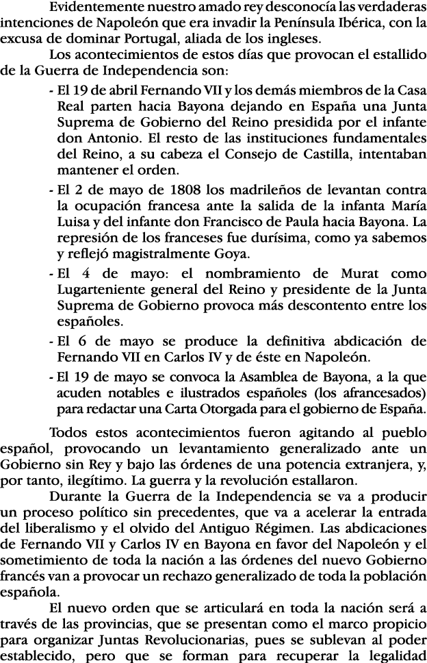  Evidentemente nuestro amado rey desconocía las verdaderas intenciones de Napoleón que era invadir la Península Ibéri   