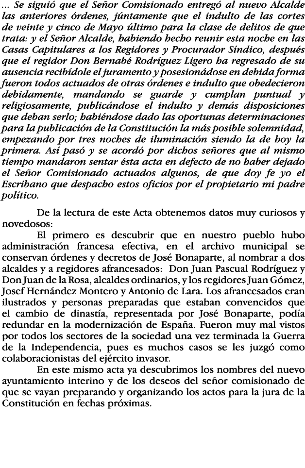     Se siguió que el Señor Comisionado entregó al nuevo Alcalde las anteriores órdenes, júntamente que el indulto de    