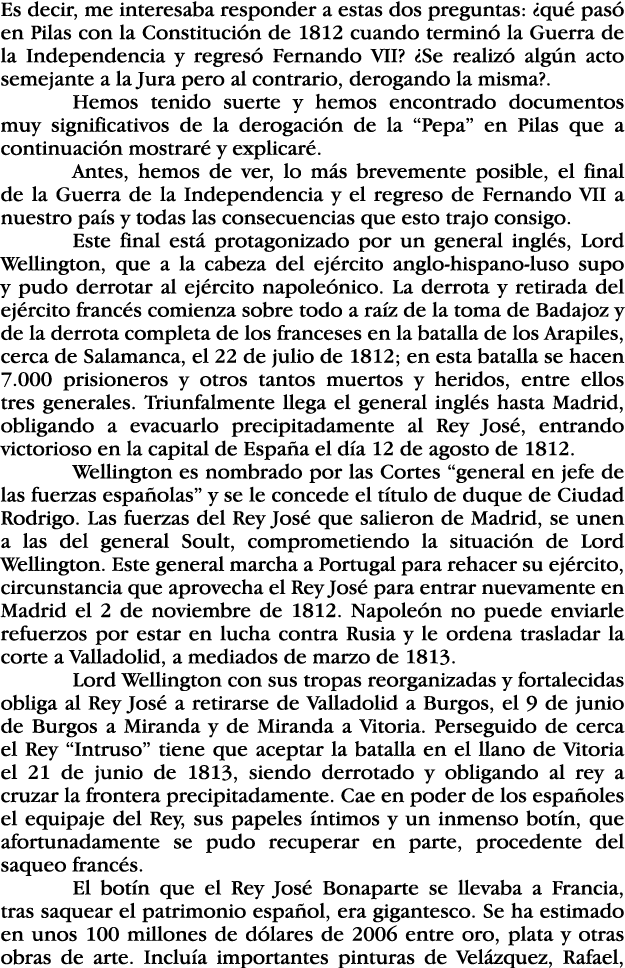 Es decir, me interesaba responder a estas dos preguntas:  qué pasó en Pilas con la Constitución de 1812 cuando termin   