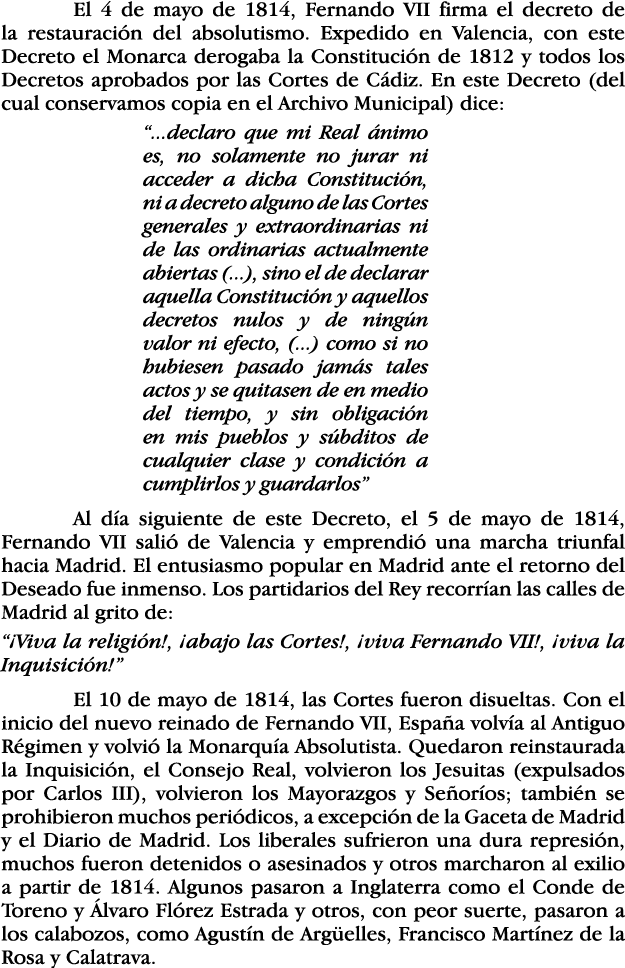  El 4 de mayo de 1814, Fernando VII firma el decreto de la restauración del absolutismo  Expedido en Valencia, con es   