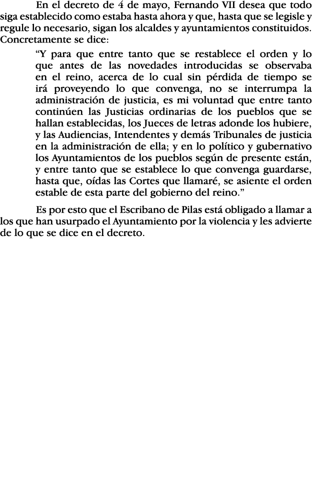  En el decreto de 4 de mayo, Fernando VII desea que todo siga establecido como estaba hasta ahora y que, hasta que se   