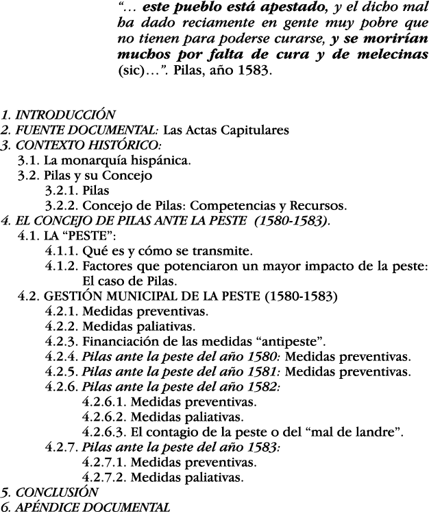    este pueblo está apestado, y el dicho mal ha dado reciamente en gente muy pobre que no tienen para poderse curarse   