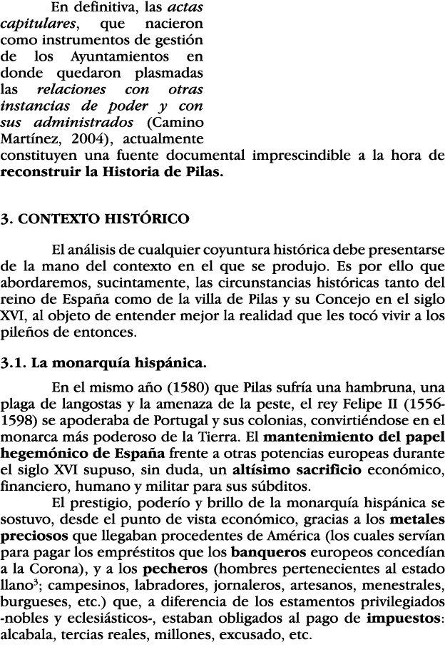 En definitiva, las actas capitulares, que nacieron como instrumentos de gestión de los Ayuntamientos en donde quedaro   