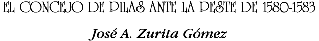 EL CONCEJO DE PILAS ANTE LA PESTE DE 1580-1583 José A  Zurita Gómez