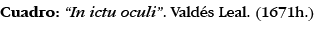 Cuadro:  In ictu oculi   Valdés Leal  (1671h )