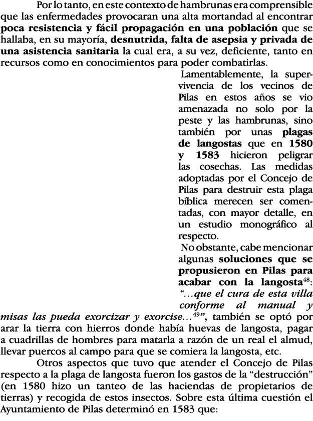  Por lo tanto, en este contexto de hambrunas era comprensible que las enfermedades provocaran una alta mortandad al e   