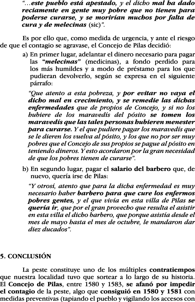   este pueblo está apestado, y el dicho mal ha dado reciamente en gente muy pobre que no tienen para poderse curarse,   