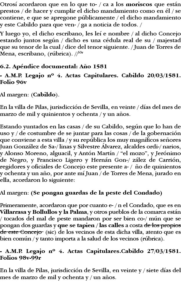 Otrosí acordaron que en lo que to-   ca a los moriscos que están prestos   de hacer y cumplir el dicho mandamiento co   