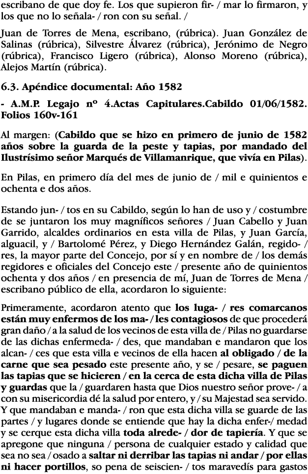 escribano de que doy fe  Los que supieron fir-   mar lo firmaron, y los que no lo señala-   ron con su señal    Juan    