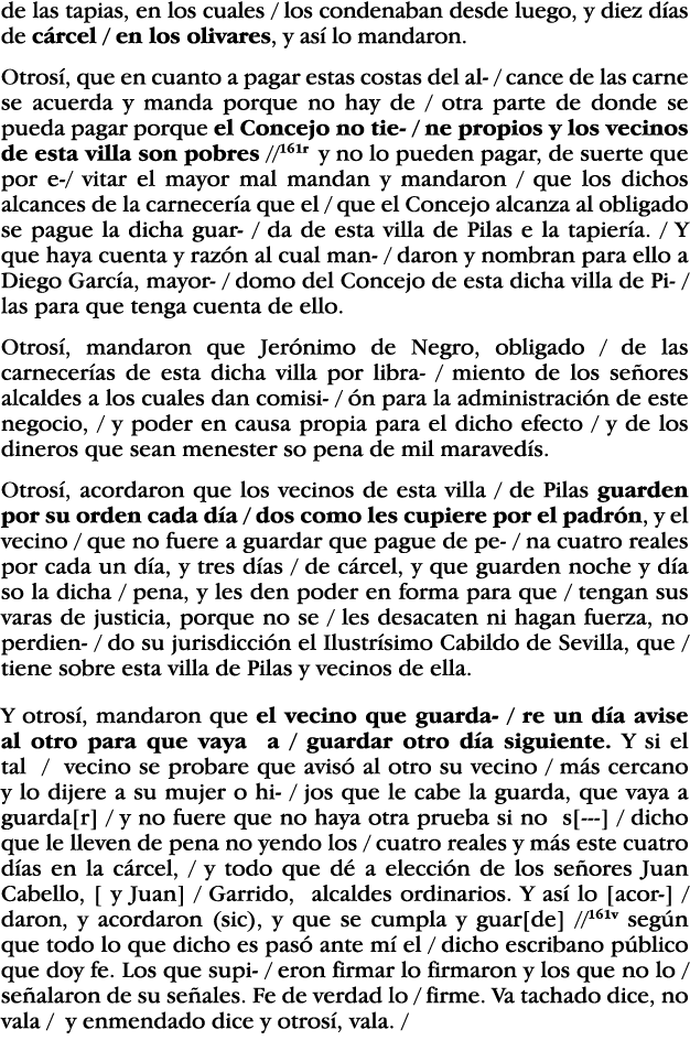 de las tapias, en los cuales   los condenaban desde luego, y diez días de cárcel   en los olivares, y así lo mandaron   