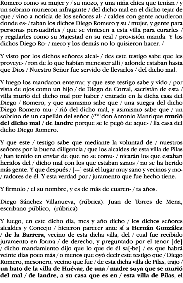 Romero como su mujer y   su mozo, y una niña chica que tenían   y un sobrino murieron infragante   del dicho mal en e   