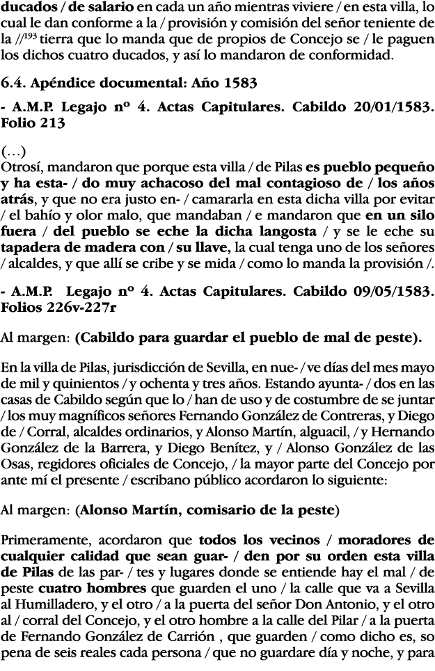 ducados   de salario en cada un año mientras viviere   en esta villa, lo cual le dan conforme a la   provisión y comi   
