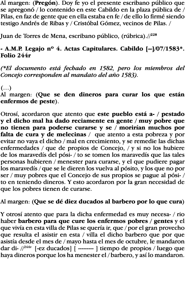 Al margen: (Pregón)  Doy fe yo el presente escribano público que se apregonó   lo contenido en este Cabildo en la pla   