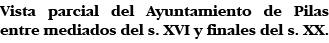 Vista parcial del Ayuntamiento de Pilas entre mediados del s  XVI y finales del s  XX 