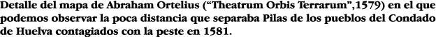 Detalle del mapa de Abraham Ortelius ( Theatrum Orbis Terrarum ,1579) en el que podemos observar la poca distancia qu   