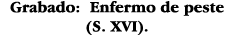 Grabado: Enfermo de peste (S  XVI) 