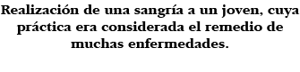 Realización de una sangría a un joven, cuya práctica era considerada el remedio de muchas enfermedades 