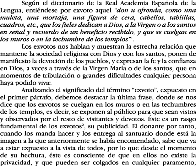 Según el diccionario de la Real Academia Española de la Lengua, entiéndese por exvoto aquel  don u ofrenda, como una    