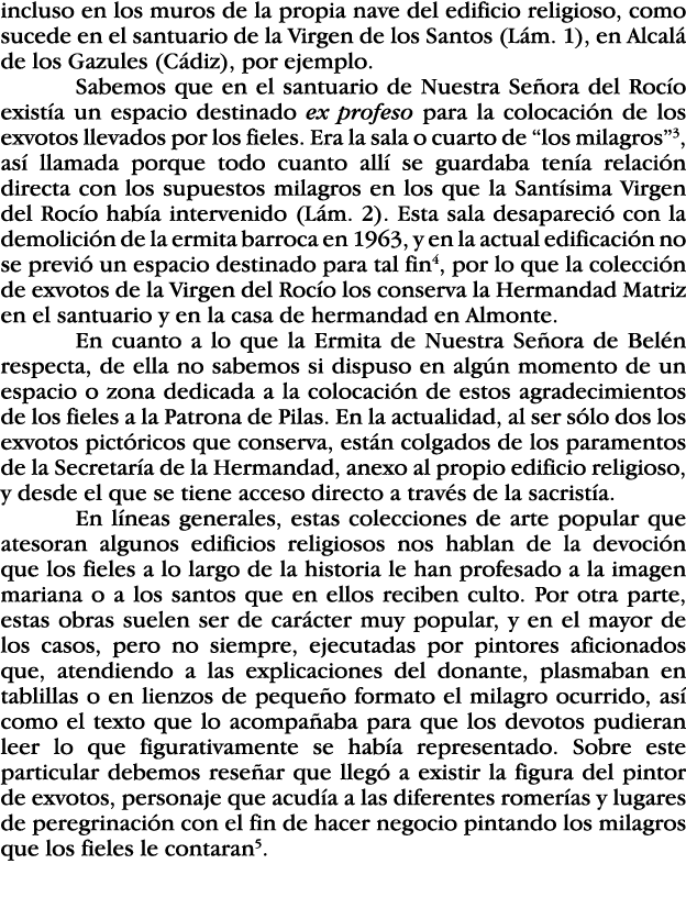 incluso en los muros de la propia nave del edificio religioso, como sucede en el santuario de la Virgen de los Santos   