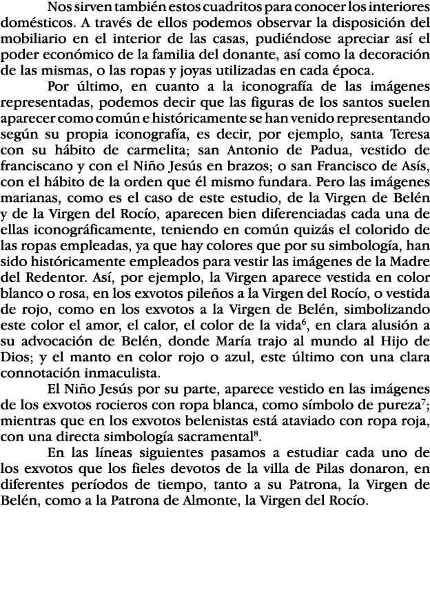 Nos sirven también estos cuadritos para conocer los interiores domésticos  A través de ellos podemos observar la disp   