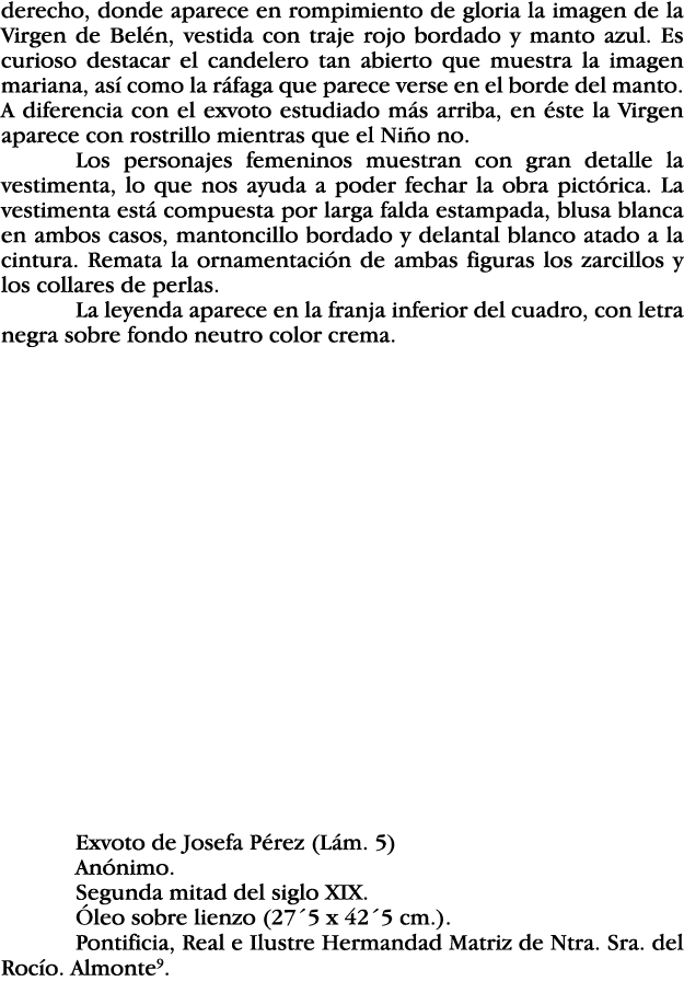 derecho, donde aparece en rompimiento de gloria la imagen de la Virgen de Belén, vestida con traje rojo bordado y man   
