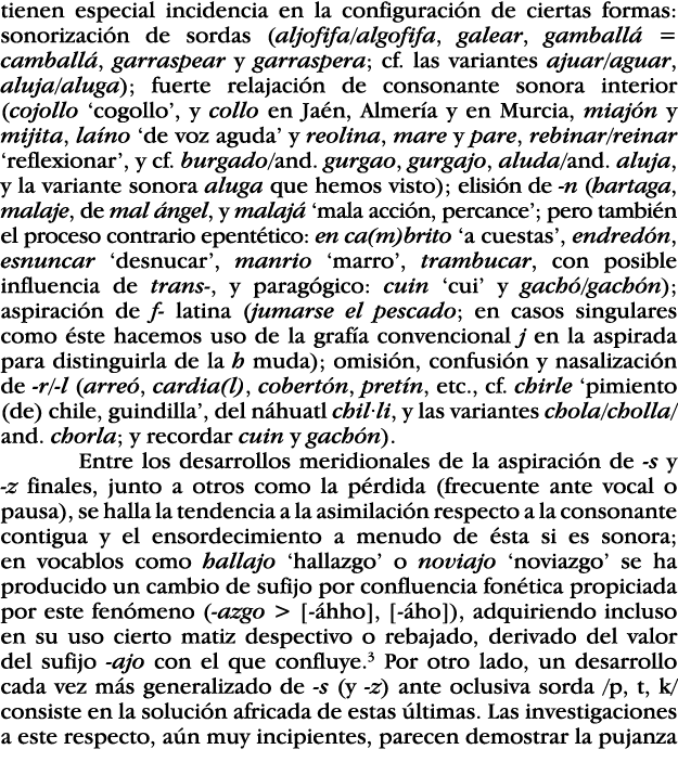 tienen especial incidencia en la configuración de ciertas formas: sonorización de sordas (aljofifa algofifa, galear,    
