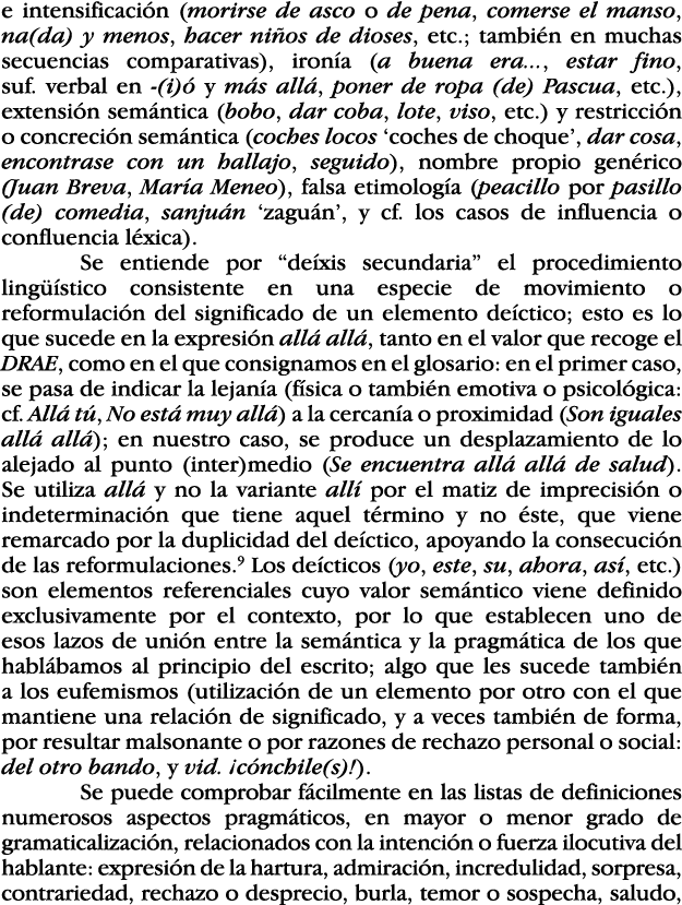 e intensificación (morirse de asco o de pena, comerse el manso, na(da) y menos, hacer niños de dioses, etc ; también    