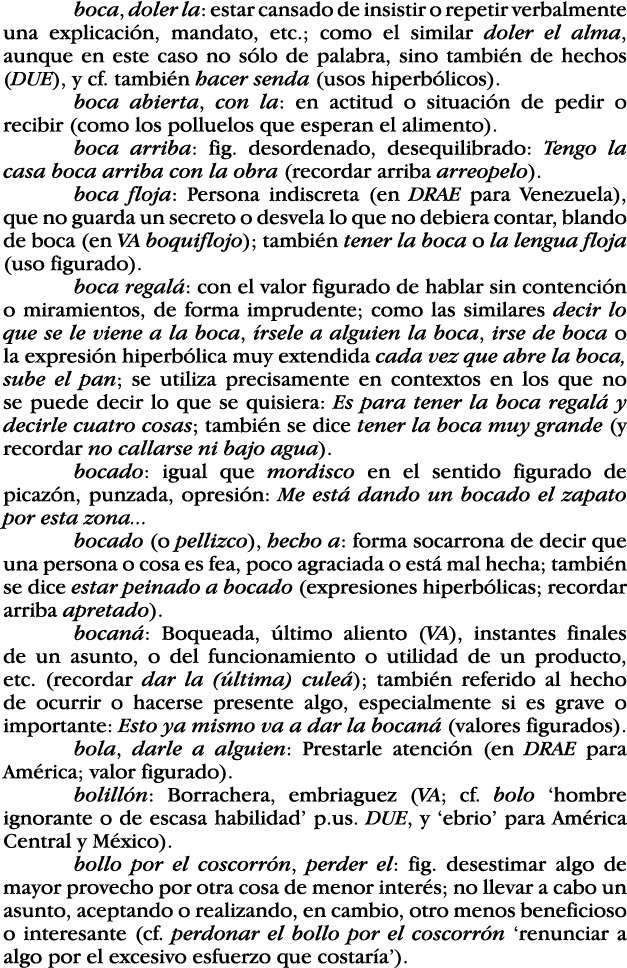 boca, doler la: estar cansado de insistir o repetir verbalmente una explicación, mandato, etc ; como el similar doler   