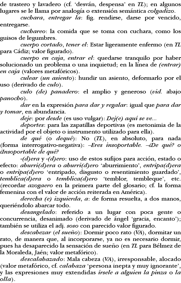 de trastero y lavadero (cf   desván, despensa  en TL); en algunos lugares se le llama por analogía o extensión semánt   