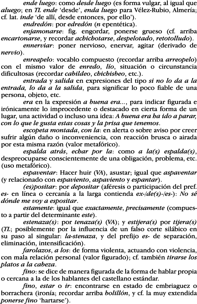 ende luego: como desde luego (es forma vulgar, al igual que aluego; en TL ende  desde , enda luego para Vélez-Rubio,    
