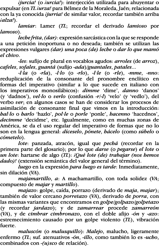  jurcia  (o  urcia ): interjección utilizada para ahuyentar o expulsar (en TL  urza  para Bélmez de la Moraleda, Jaén   