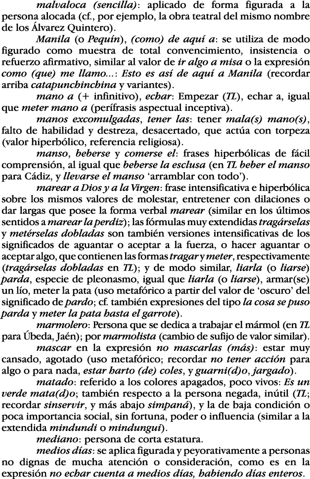 malvaloca (sencilla): aplicado de forma figurada a la persona alocada (cf , por ejemplo, la obra teatral del mismo no   