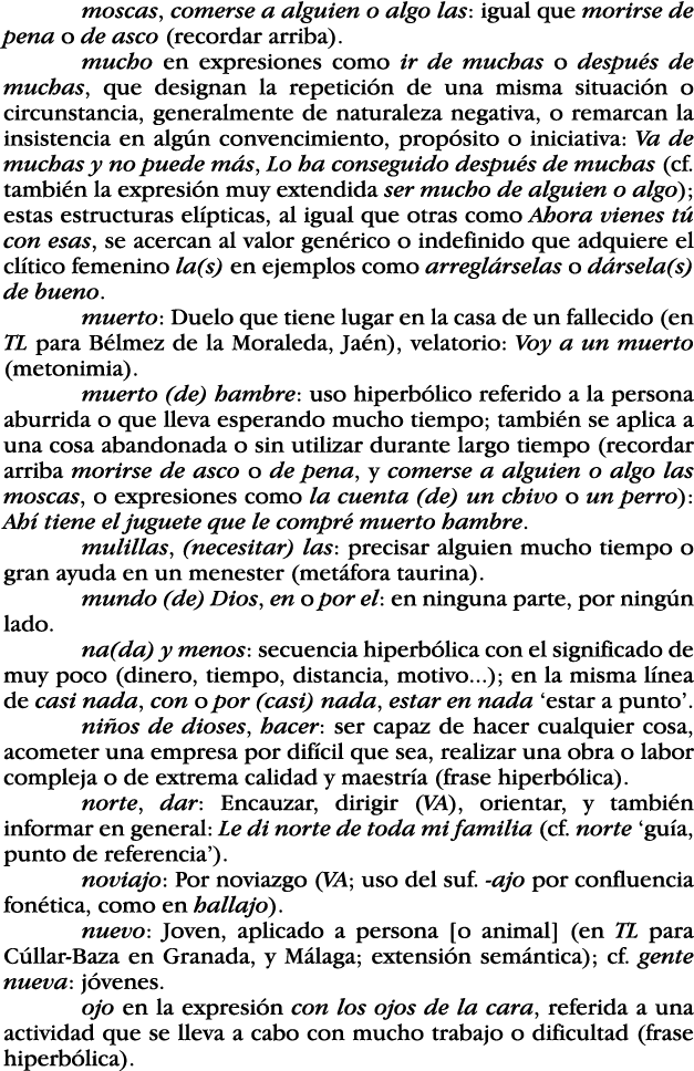 moscas, comerse a alguien o algo las: igual que morirse de pena o de asco (recordar arriba)  mucho en expresiones com   