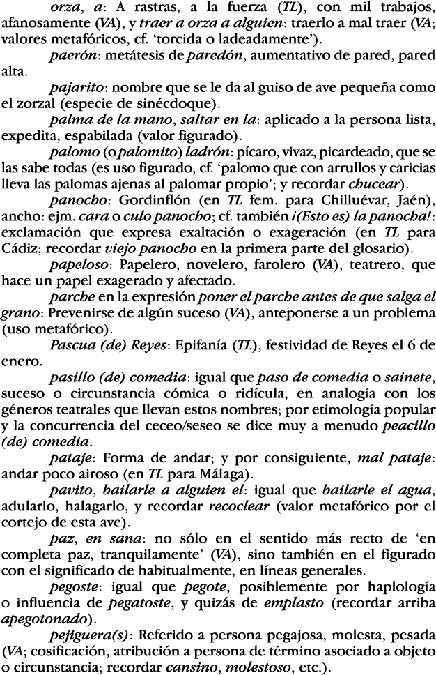 orza, a: A rastras, a la fuerza (TL), con mil trabajos, afanosamente (VA), y traer a orza a alguien: traerlo a mal tr   