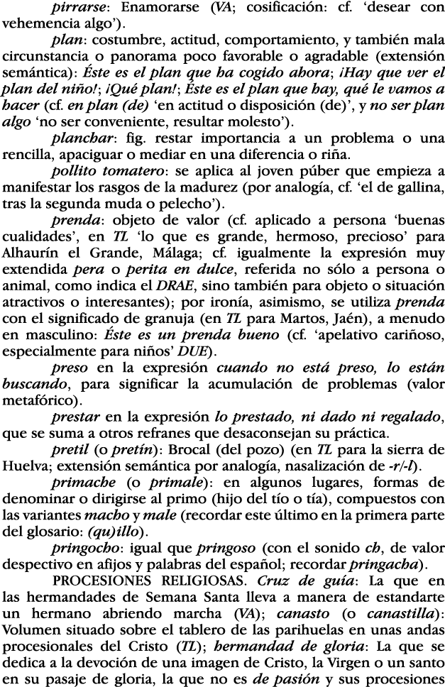 pirrarse: Enamorarse (VA; cosificación: cf   desear con vehemencia algo )  plan: costumbre, actitud, comportamiento,    