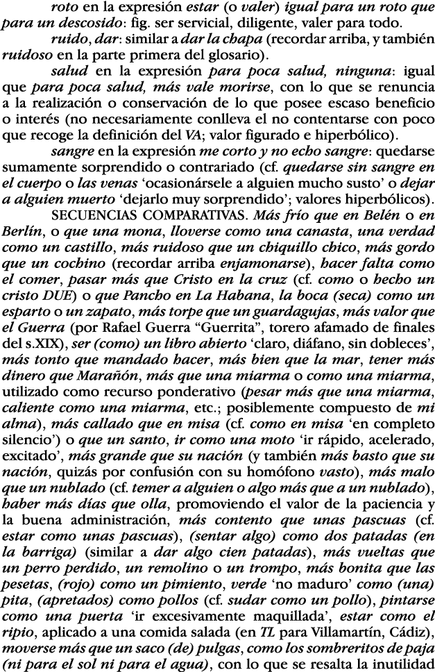 roto en la expresión estar (o valer) igual para un roto que para un descosido: fig  ser servicial, diligente, valer p   