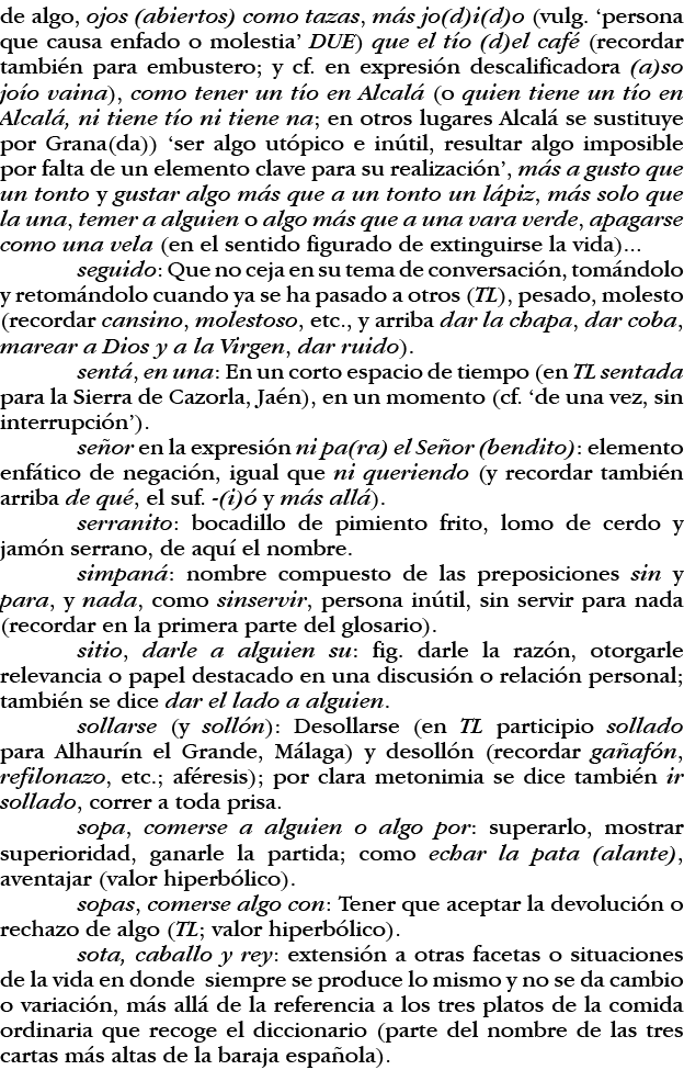 de algo, ojos (abiertos) como tazas, más jo(d)i(d)o (vulg   persona que causa enfado o molestia  DUE) que el tío (d)e   