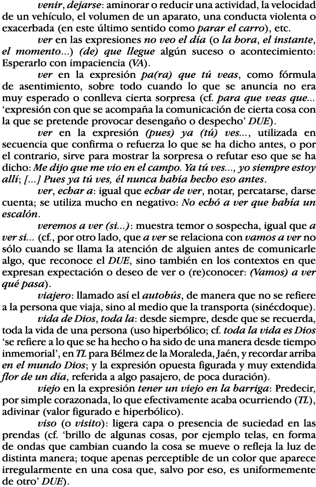 venir, dejarse: aminorar o reducir una actividad, la velocidad de un vehículo, el volumen de un aparato, una conducta   