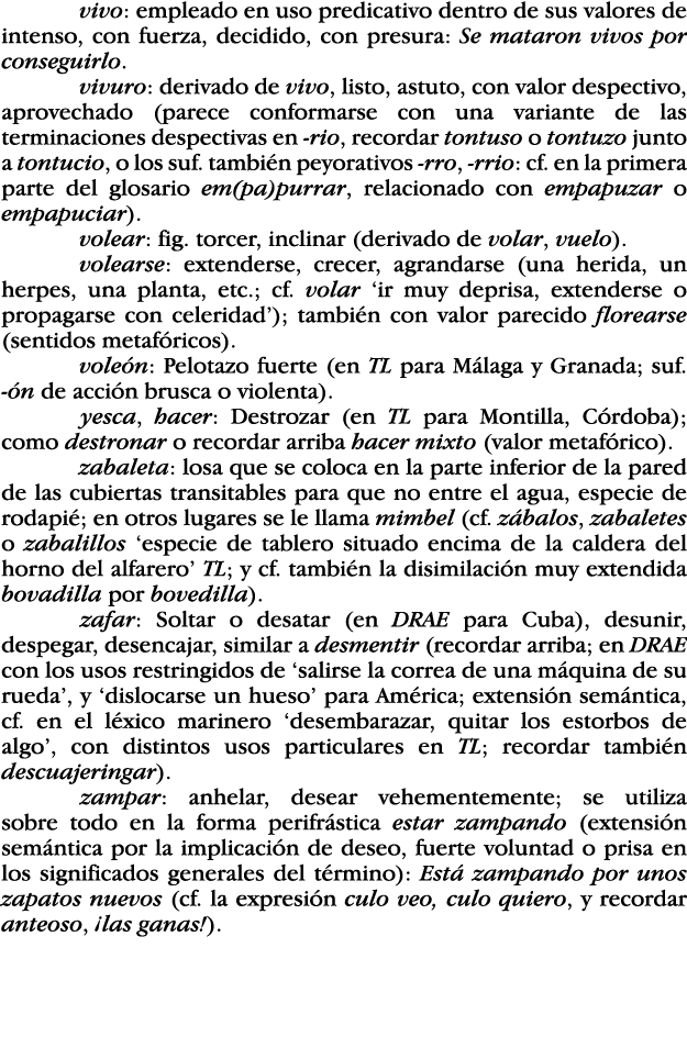 vivo: empleado en uso predicativo dentro de sus valores de intenso, con fuerza, decidido, con presura: Se mataron viv   