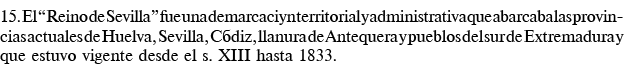 15  El  Reino de Sevilla  fue una demarcación territorial y administrativa que abarcaba las provincias actuales de Hu   