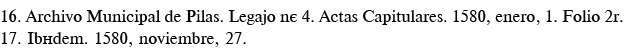 16  Archivo Municipal de Pilas  Legajo n  4  Actas Capitulares  1580, enero, 1  Folio 2r  17  Ibídem  1580, noviembre   