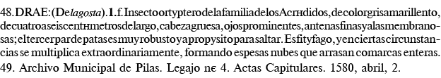 48  DRAE: (De lagosta) 1  f  Insecto ortóptero de la familia de los Acrídidos, de color gris amarillento, de cuatro a   