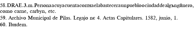 58  DRAE  3  m  Persona a cuya cuenta corría el abastecer a un pueblo o ciudad de algún género, como carne, carbón, e   