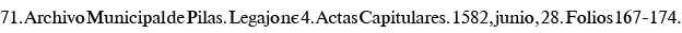 71  Archivo Municipal de Pilas  Legajo n  4  Actas Capitulares  1582, junio, 28  Folios 167-174 
