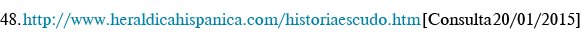 48  http:  www heraldicahispanica com historiaescudo htm  Consulta 20 01 2015 