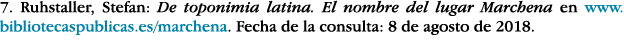 7  Ruhstaller, Stefan: De toponimia latina  El nombre del lugar Marchena en www bibliotecaspublicas es marchena  Fech   