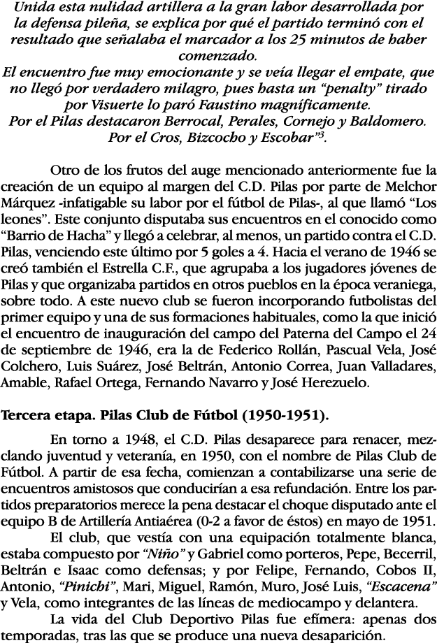 Unida esta nulidad artillera a la gran labor desarrollada por la defensa pileña, se explica por qué el partido termin   