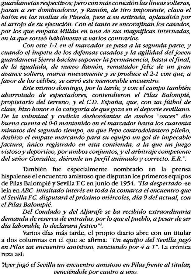 guardametas respectivos; pero con más conexión las líneas solteras, pasan a ser dominadoras, y Ramón, de tiro imponen   