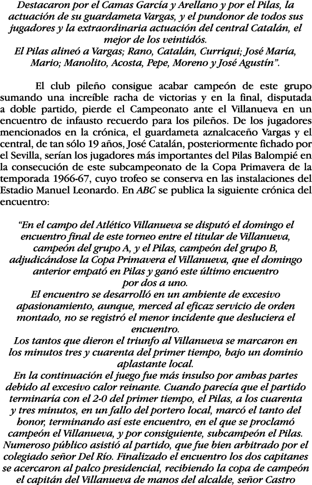 Destacaron por el Camas García y Arellano y por el Pilas, la actuación de su guardameta Vargas, y el pundonor de todo   